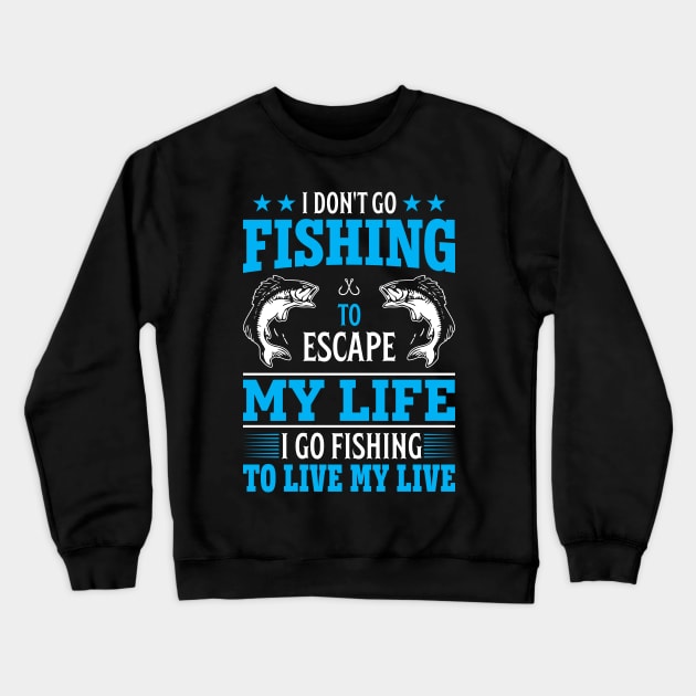 I don't go fishing to escape my life Crewneck Sweatshirt by Crostreet